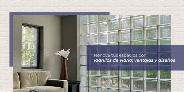 Transformá tus Espacios con Ladrillos de Vidrio: Ventajas y Diseños Inspiradores