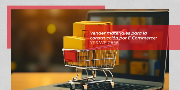 Vender materiales para la construcción por E Commerce: YES WE CAN!