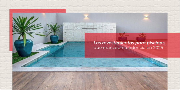 Revestimientos en Tendencia para Piscinas: Temporada 2025