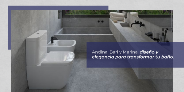 Andina, Bari y Marina: opciones para renovar tu baño con estilo